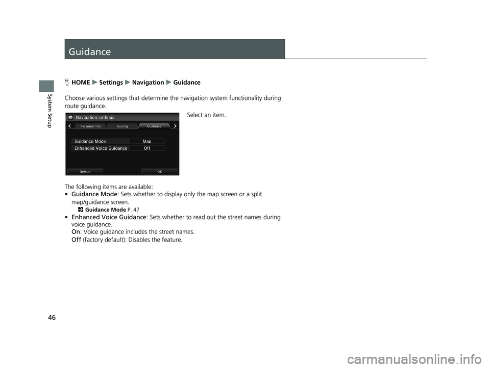 HONDA CIVIC SEDAN 2014 Navigation Manual (in English) 46
System Setup
Guidance
HHOME u Settings u Navigation u Guidance
Choose various settings that determine th e
navigation system functionality during
route guidance.
Select an HONDA CIVIC SEDAN 2014 Navigation Manual (in English) 46
System Setup
Guidance
HHOME u Settings u Navigation u Guidance
Choose various settings that determine th e
navigation system functionality during
route guidance.
Select an