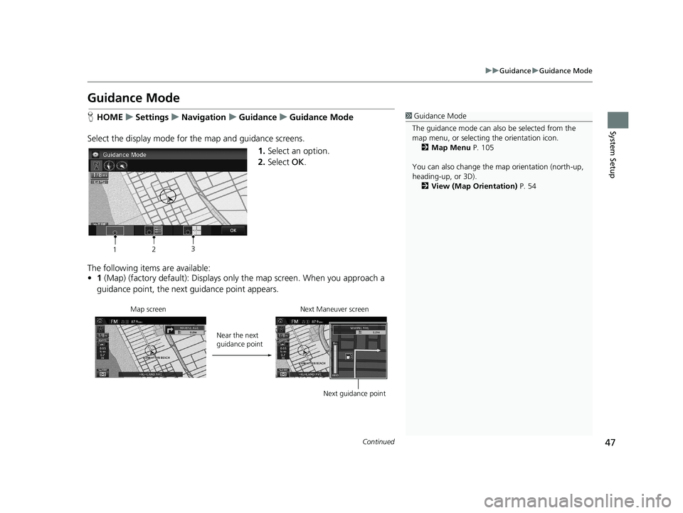 HONDA CIVIC SEDAN 2014 Navigation Manual (in English) 47
uu Guidance u Guidance Mode
Continued
System Setup
Guidance Mode
H HOME u Settings u Navigation u Guidance u Guidance Mode1 Guidance Mode
The guidance mode can also b HONDA CIVIC SEDAN 2014 Navigation Manual (in English) 47
uu Guidance u Guidance Mode
Continued
System Setup
Guidance Mode
H HOME u Settings u Navigation u Guidance u Guidance Mode1 Guidance Mode
The guidance mode can also b