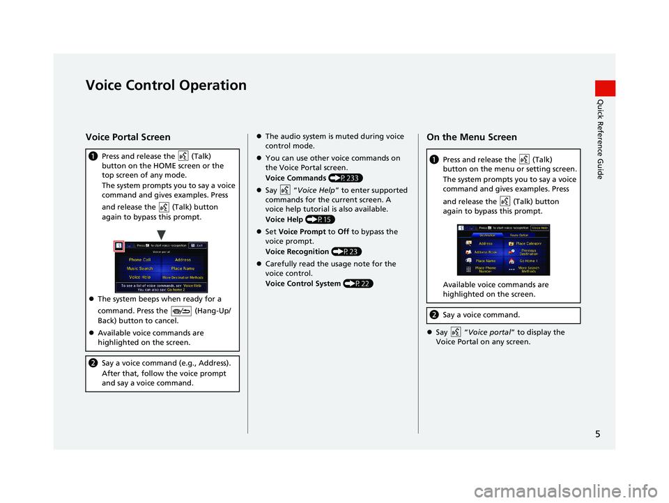 HONDA CIVIC SEDAN 2014  Navigation Manual (in English) 5
Quick Reference GuideVoice Control Operation
Voice Portal Screen
 (Talk) 
a Press and  release the 
button on the HOME screen or the 
top screen of any mode.
The system prompts you to say a voice 
c