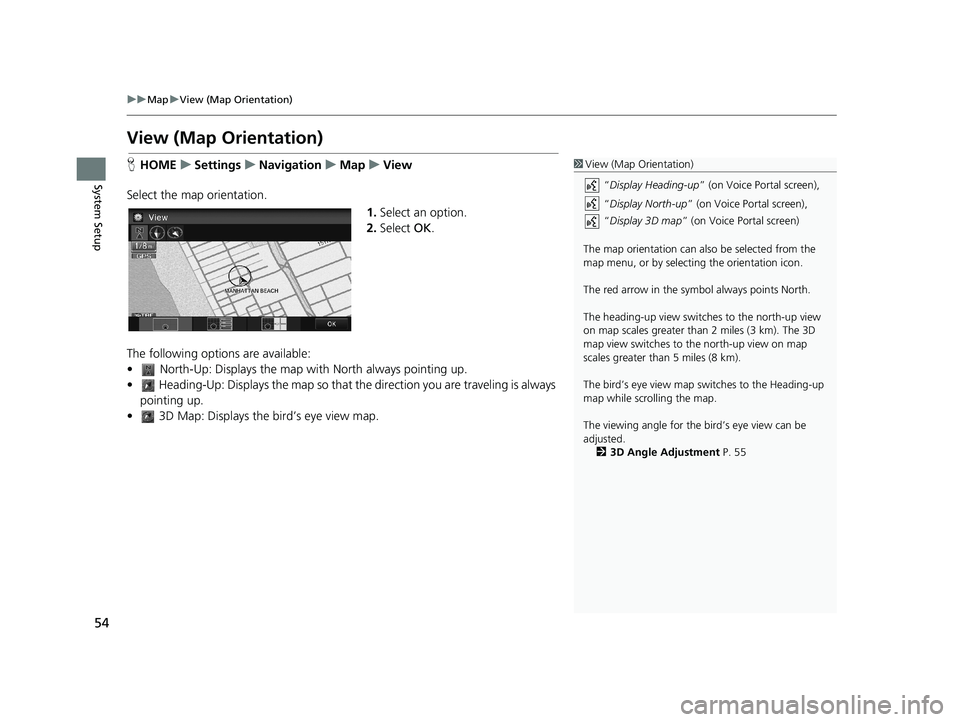 HONDA CIVIC SEDAN 2014 Navigation Manual (in English) 54
uu Map u View (Map Orientation)
System Setup
View (Map Orientation)
H HOME u Settings u Navigation u Map u View1 View (Map Orientation)
“Display Heading-up ” (o HONDA CIVIC SEDAN 2014 Navigation Manual (in English) 54
uu Map u View (Map Orientation)
System Setup
View (Map Orientation)
H HOME u Settings u Navigation u Map u View1 View (Map Orientation)
“Display Heading-up ” (o