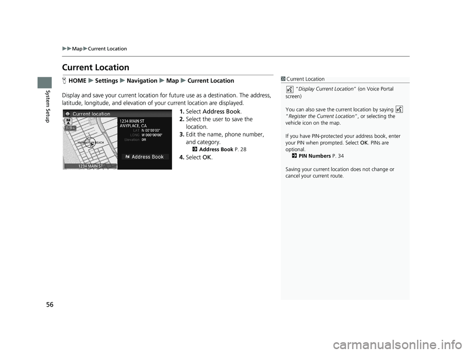 HONDA CIVIC SEDAN 2014 Navigation Manual (in English) 56
uu Map u Current Location
System Setup
Current Location
H HOME u Settings u Navigation u Map u Current Location1 Current Location
“Display Current Location ” (o HONDA CIVIC SEDAN 2014 Navigation Manual (in English) 56
uu Map u Current Location
System Setup
Current Location
H HOME u Settings u Navigation u Map u Current Location1 Current Location
“Display Current Location ” (o