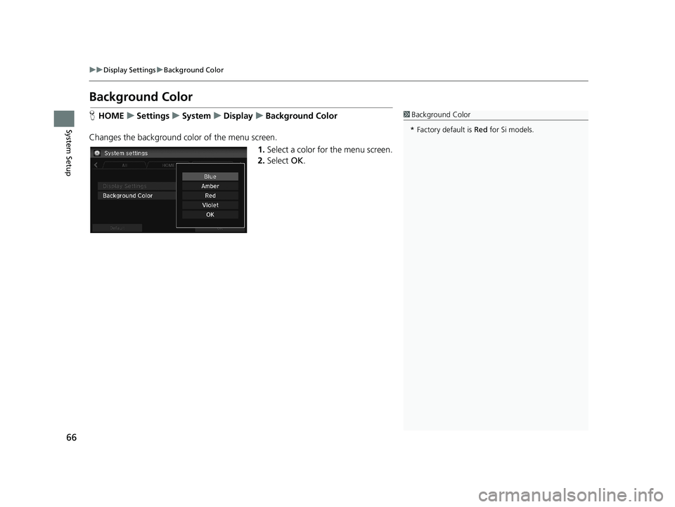 HONDA CIVIC SEDAN 2014 Navigation Manual (in English) 66
uu Display Settings u Background Color
System Setup
Background Color
1 Background Color
* Factory default is Red for Si models.HHOME u Settings u System u Display u HONDA CIVIC SEDAN 2014 Navigation Manual (in English) 66
uu Display Settings u Background Color
System Setup
Background Color
1 Background Color
* Factory default is Red for Si models.HHOME u Settings u System u Display u