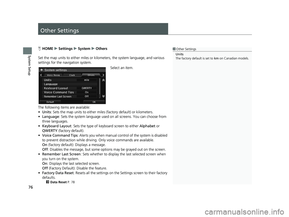 HONDA CIVIC SEDAN 2014 Navigation Manual (in English) 76
System Setup
Other Settings
1Other Settings
Units
The factory default is set to km on Canadian models.HHOME u Settings u System u Others
Set the map units to either miles or HONDA CIVIC SEDAN 2014 Navigation Manual (in English) 76
System Setup
Other Settings
1Other Settings
Units
The factory default is set to km on Canadian models.HHOME u Settings u System u Others
Set the map units to either miles or