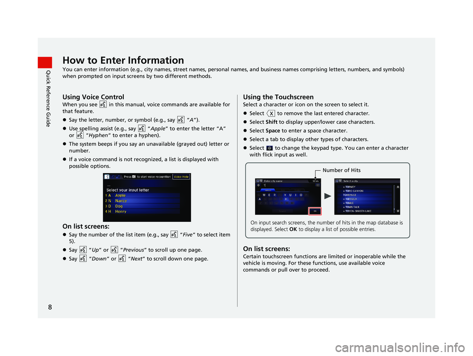 HONDA CIVIC SEDAN 2014 Navigation Manual (in English) 8
Quick Reference GuideHow to Enter Information
You can enter information (e.g., city names, street names, personal names, and business names comprising letters, numbers, and symbols)
when prompted o HONDA CIVIC SEDAN 2014 Navigation Manual (in English) 8
Quick Reference GuideHow to Enter Information
You can enter information (e.g., city names, street names, personal names, and business names comprising letters, numbers, and symbols)
when prompted o