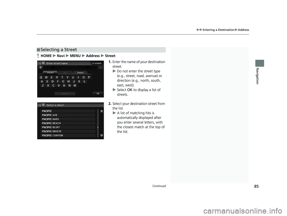 HONDA CIVIC SEDAN 2014 Navigation Manual (in English) ■Selecting a Street1
Selecting a Street
When entering the names of major freeways, you can
use the following abbreviati ons. For interstates, use
an “I” (e.g., I-10). For U.S. freeways, use HONDA CIVIC SEDAN 2014 Navigation Manual (in English) ■Selecting a Street1
Selecting a Street
When entering the names of major freeways, you can
use the following abbreviati ons. For interstates, use
an “I” (e.g., I-10). For U.S. freeways, use