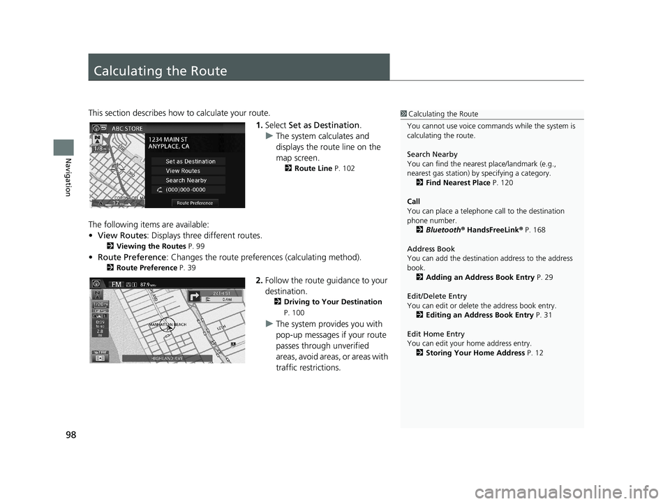 HONDA CIVIC SEDAN 2014  Navigation Manual (in English) 98
Navigation
Calculating the Route
1Calculating the Route
You cannot use voice commands while the system is 
calculating the route.
Search Nearby
You can find the nearest place/landmark (e.g., 
neare