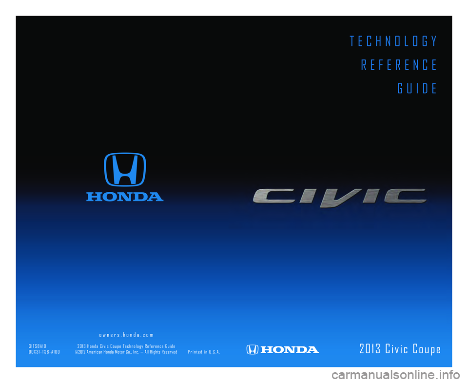 HONDA CIVIC COUPE 2013  Owners Manual (in English) T E C H N O L O G Y  R E F E R E N C E G U I D E
2 0 \b 3   C i v i c   C o u p e
                  \8                      o w n e r s . h o n d a . c o m                                             