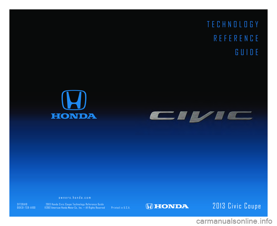 HONDA CIVIC COUPE 2013 Owners Manual (in English) T E C H N O L O G Y R E F E R E N C E G U I D E
2 0 \b 3 C i v i c C o u p e
\8 o w n e r s . h o n d a . c o m HONDA CIVIC COUPE 2013 Owners Manual (in English) T E C H N O L O G Y R E F E R E N C E G U I D E
2 0 \b 3 C i v i c C o u p e
\8 o w n e r s . h o n d a . c o m