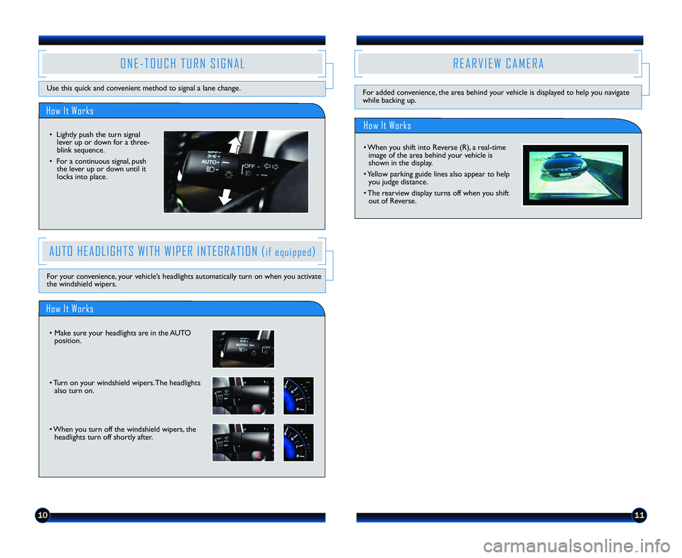 HONDA CIVIC COUPE 2013  Owners Manual (in English) 1011
How It Works
O N E � T O U C H   T U R N   S I G N A L
Use this quick and convenient method to signal a lane change.
•  Lightly push the turn signallever up or down for a three\b
blink sequence