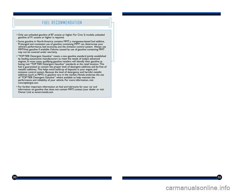 HONDA CIVIC COUPE 2013  Navigation Manual (in English) 3031
F U E L   R E C O M M E N D A T I O N
• Only use unleaded gasoline of 87 octane or hi\2gher. For Civic Si models, unleadedgasoline of 9\f octane or higher is required.
• Some gasoline in Nort