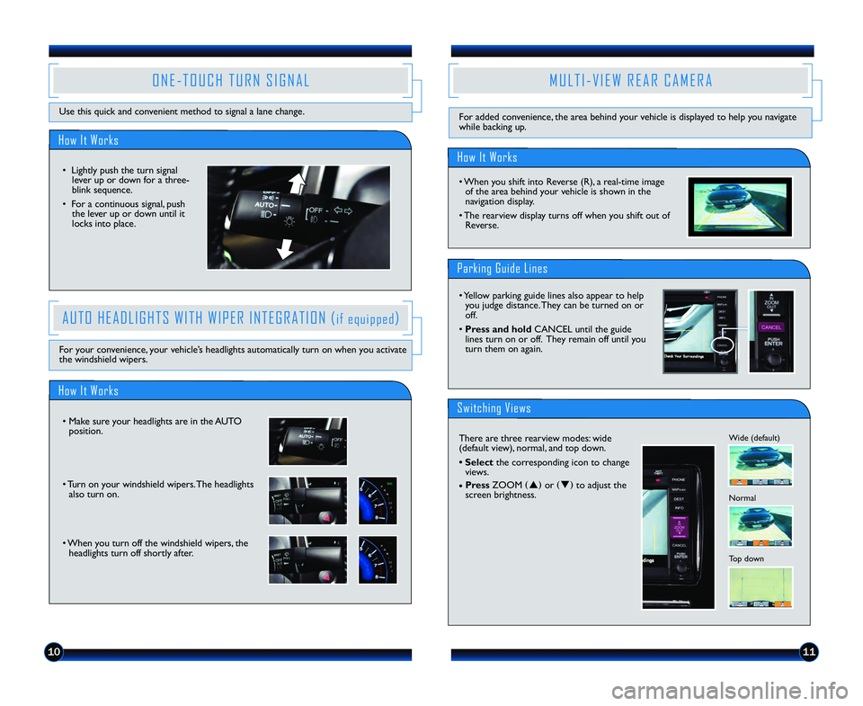 HONDA CIVIC SEDAN 2013  Navigation Manual (in English) 1011
How It Works
O N E � T O U C H   T U R N   S I G N A L
Use this quick and convenient method to signal a lane change.
•  Lightly push the turn signallever up or down for a three\b
blink sequence