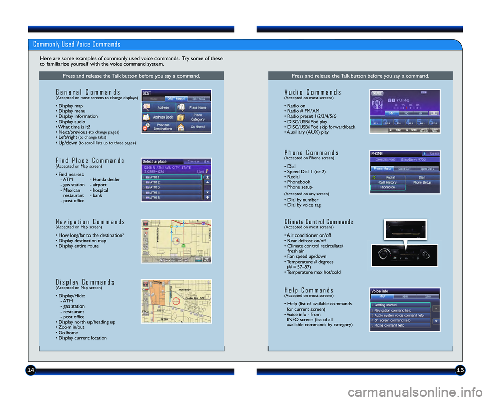 HONDA CIVIC SEDAN 2013  Navigation Manual (in English) 1415
Commonly Used Voice Commands
Here are some examples of commonly used voice commands.  Try some of these
to familiarize yourself with the voice command system.
Press and release the Talk button be