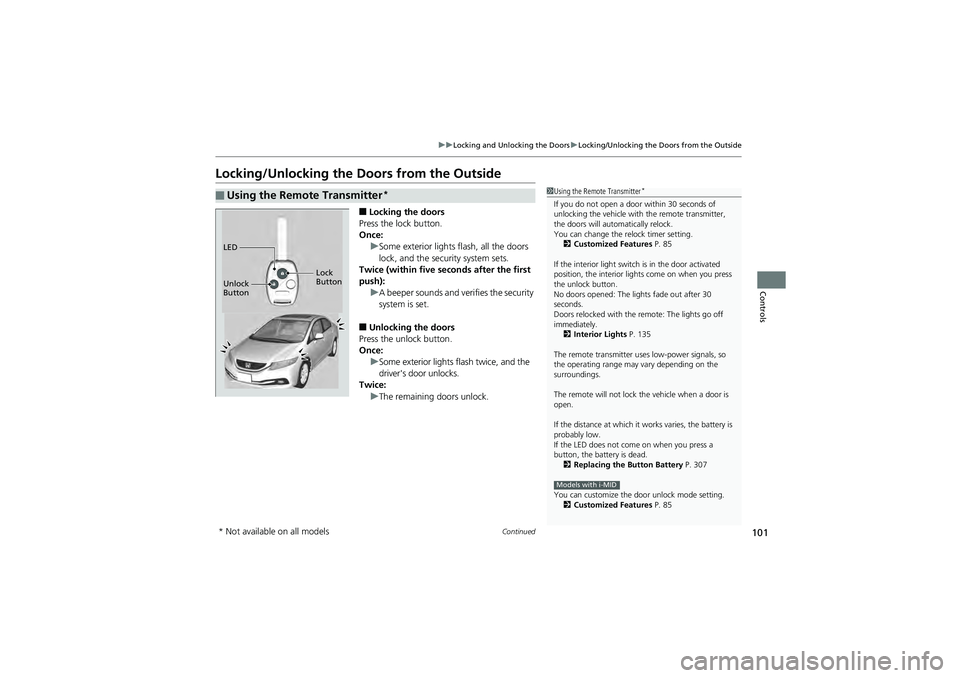 HONDA CIVIC SEDAN 2013 Owners Manual (in English) 101
uuLocking and Unlocking the Doors uLocking/Unlocking the Doors from the Outside
Continued
Controls
Locking/Unlocking the Doors from the Outside
■Locking the doors
Press the lock button.
Once: uS HONDA CIVIC SEDAN 2013 Owners Manual (in English) 101
uuLocking and Unlocking the Doors uLocking/Unlocking the Doors from the Outside
Continued
Controls
Locking/Unlocking the Doors from the Outside
■Locking the doors
Press the lock button.
Once: uS