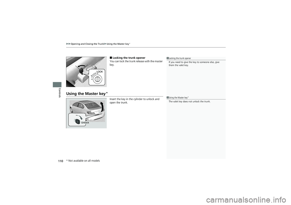 HONDA CIVIC SEDAN 2013 Owners Manual (in English) uuOpening and Closing the Trunk uUsing the Master key*
110
Controls
■Locking the trunk opener
You can lock the trunk release with the master
key.
Using the Master key*
Insert the key in the cylinde HONDA CIVIC SEDAN 2013 Owners Manual (in English) uuOpening and Closing the Trunk uUsing the Master key*
110
Controls
■Locking the trunk opener
You can lock the trunk release with the master
key.
Using the Master key*
Insert the key in the cylinde