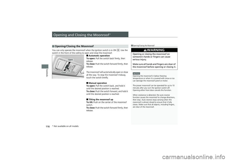 HONDA CIVIC SEDAN 2013 Owners Manual (in English) 116
Controls
Opening and Closing the Moonroof*
You can only operate the moonroof when the ignition switch is in ON (w. Use the
switch in the front of the ceiling to open and close the moonroof.
■Au HONDA CIVIC SEDAN 2013 Owners Manual (in English) 116
Controls
Opening and Closing the Moonroof*
You can only operate the moonroof when the ignition switch is in ON (w. Use the
switch in the front of the ceiling to open and close the moonroof.
■Au