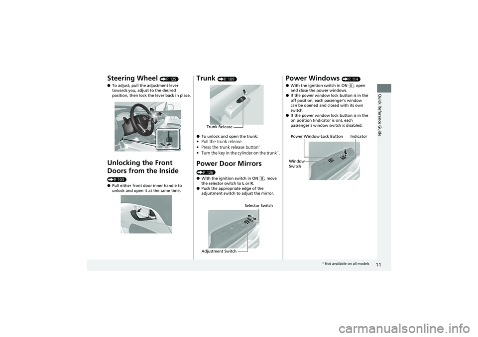 HONDA CIVIC SEDAN 2013  Owners Manual (in English) 11
Quick Reference Guide
Steering Wheel (P 125)
● To adjust, pull the adjustment lever 
towards you, adjust to the desired 
position, then lock the lever back in place.
Unlocking the Front 
Doors fr