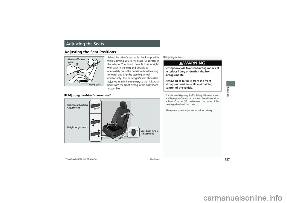 HONDA CIVIC SEDAN 2013 Owners Manual (in English) 127Continued
Controls
Adjusting the Seats
Adjusting the Seat Positions
Adjust the driver's seat as far back as possible
while allowing you to maintain full control of
the vehicle. You should be HONDA CIVIC SEDAN 2013 Owners Manual (in English) 127Continued
Controls
Adjusting the Seats
Adjusting the Seat Positions
Adjust the driver's seat as far back as possible
while allowing you to maintain full control of
the vehicle. You should be