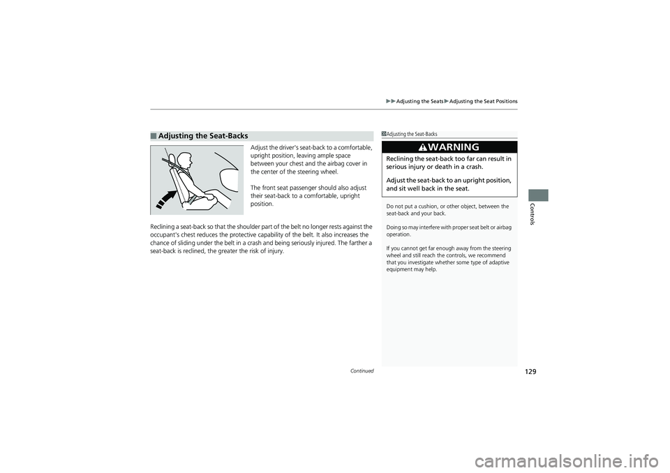 HONDA CIVIC SEDAN 2013 Owners Manual (in English) Continued129
uuAdjusting the Seats uAdjusting the Seat Positions
Controls
Adjust the driver's seat-back to a comfortable,
upright position, leaving ample space
between your chest and the airbag HONDA CIVIC SEDAN 2013 Owners Manual (in English) Continued129
uuAdjusting the Seats uAdjusting the Seat Positions
Controls
Adjust the driver's seat-back to a comfortable,
upright position, leaving ample space
between your chest and the airbag