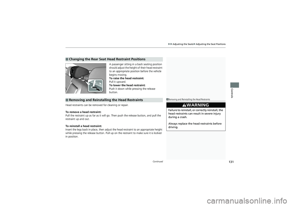 HONDA CIVIC SEDAN 2013 Owners Manual (in English) Continued131
uuAdjusting the Seats uAdjusting the Seat Positions
Controls
A passenger sitting in a back seating position
should adjust the height of their head restraint
to an appropriate position HONDA CIVIC SEDAN 2013 Owners Manual (in English) Continued131
uuAdjusting the Seats uAdjusting the Seat Positions
Controls
A passenger sitting in a back seating position
should adjust the height of their head restraint
to an appropriate position