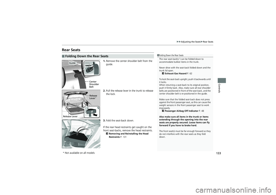 HONDA CIVIC SEDAN 2013 Owners Manual (in English) 133
uuAdjusting the Seats uRear Seats
Controls
Rear Seats
1. Remove the center shoulder belt from the
guide.
2. Pull the release lever in the trunk to release
the lock.
3. Fold the seat-back down.
HONDA CIVIC SEDAN 2013 Owners Manual (in English) 133
uuAdjusting the Seats uRear Seats
Controls
Rear Seats
1. Remove the center shoulder belt from the
guide.
2. Pull the release lever in the trunk to release
the lock.
3. Fold the seat-back down.