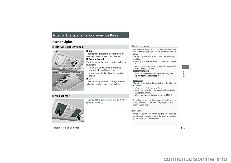 HONDA CIVIC SEDAN 2013 Owners Manual (in English) 135
Controls
Interior Lights/Interior Convenience Items
Interior Lights
■ON
The interior lights come on regardless of
whether the doors are open or closed.
■Door activated
The interior lights com HONDA CIVIC SEDAN 2013 Owners Manual (in English) 135
Controls
Interior Lights/Interior Convenience Items
Interior Lights
■ON
The interior lights come on regardless of
whether the doors are open or closed.
■Door activated
The interior lights com