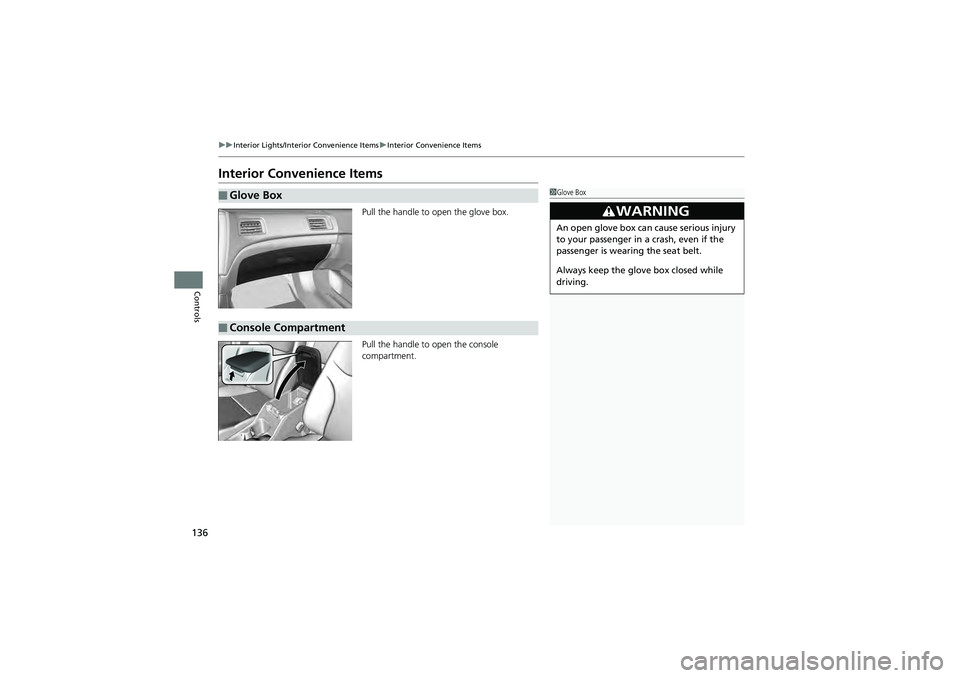 HONDA CIVIC SEDAN 2013 Owners Manual (in English) 136
uuInterior Lights/Interior Convenience Items uInterior Convenience Items
Controls
Interior Convenience Items
Pull the handle to open the glove box.
Pull the handle to open the console
compartment HONDA CIVIC SEDAN 2013 Owners Manual (in English) 136
uuInterior Lights/Interior Convenience Items uInterior Convenience Items
Controls
Interior Convenience Items
Pull the handle to open the glove box.
Pull the handle to open the console
compartment