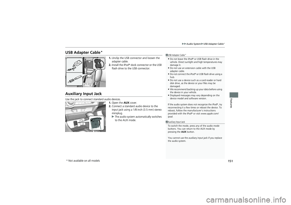 HONDA CIVIC SEDAN 2013 Owners Manual (in English) 151
uuAudio System uUSB Adapter Cable*
Features
USB Adapter Cable*
1. Unclip the USB connector and loosen the
adapter cable.
2. Install the iPod ® dock connector or the USB
flash drive to the USB c HONDA CIVIC SEDAN 2013 Owners Manual (in English) 151
uuAudio System uUSB Adapter Cable*
Features
USB Adapter Cable*
1. Unclip the USB connector and loosen the
adapter cable.
2. Install the iPod ® dock connector or the USB
flash drive to the USB c