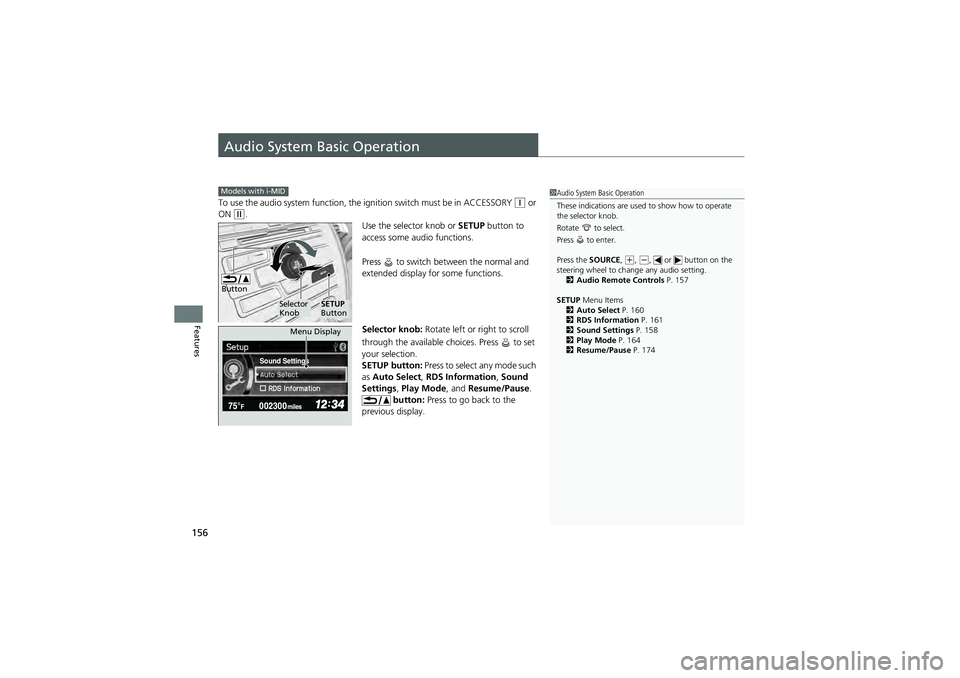 HONDA CIVIC SEDAN 2013 Owners Manual (in English) 156
Features
Audio System Basic Operation
To use the audio system function, the ignition switch must be in ACCESSORY (q or
ON
(w.
Use the selector knob or SETUP button to
access some audio function HONDA CIVIC SEDAN 2013 Owners Manual (in English) 156
Features
Audio System Basic Operation
To use the audio system function, the ignition switch must be in ACCESSORY (q or
ON
(w.
Use the selector knob or SETUP button to
access some audio function