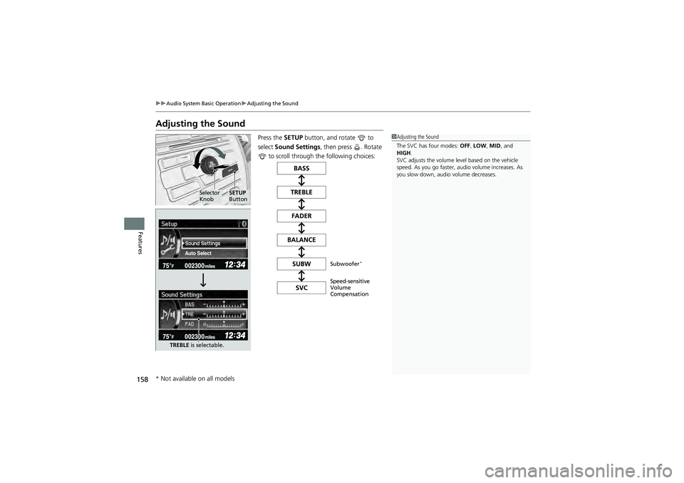 HONDA CIVIC SEDAN 2013 Owners Manual (in English) 158
uuAudio System Basic Operation uAdjusting the Sound
Features
Adjusting the Sound
Press the SETUP button, and rotate to
select Sound Settings , then press . Rotate
to scroll through the foll HONDA CIVIC SEDAN 2013 Owners Manual (in English) 158
uuAudio System Basic Operation uAdjusting the Sound
Features
Adjusting the Sound
Press the SETUP button, and rotate to
select Sound Settings , then press . Rotate
to scroll through the foll