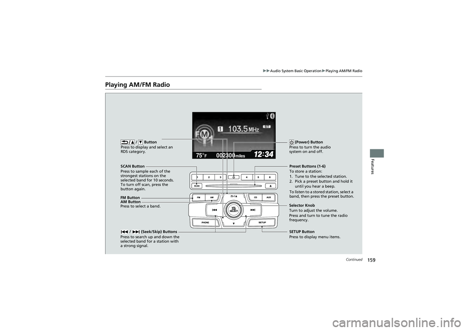 HONDA CIVIC SEDAN 2013 Owners Manual (in English) 159
uuAudio System Basic Operation uPlaying AM/FM Radio
Continued
Features
Playing AM/FM Radio
002300
75°F miles
FM Button / Button
Press to display and select an
RDS category.
SCAN Button
Press t HONDA CIVIC SEDAN 2013 Owners Manual (in English) 159
uuAudio System Basic Operation uPlaying AM/FM Radio
Continued
Features
Playing AM/FM Radio
002300
75°F miles
FM Button / Button
Press to display and select an
RDS category.
SCAN Button
Press t
