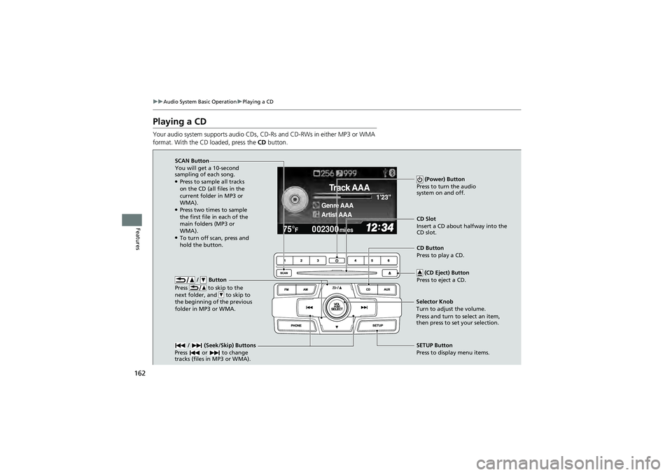 HONDA CIVIC SEDAN 2013 Owners Manual (in English) 162
uuAudio System Basic Operation uPlaying a CD
Features
Playing a CD
Your audio system supports audio CDs, CD -Rs and CD-RWs in either MP3 or WMA
format. With the CD loaded, press the CD button.
0 HONDA CIVIC SEDAN 2013 Owners Manual (in English) 162
uuAudio System Basic Operation uPlaying a CD
Features
Playing a CD
Your audio system supports audio CDs, CD -Rs and CD-RWs in either MP3 or WMA
format. With the CD loaded, press the CD button.
0