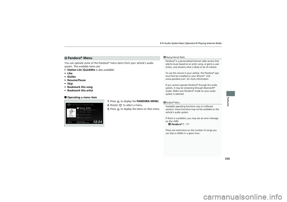 HONDA CIVIC SEDAN 2013 Owners Manual (in English) 169
uuAudio System Basic Operation uPlaying Internet Radio
Features
You can operate some of the Pandora ® menu items from your vehicle’s audio
system. The available items are:
• Station List (Q HONDA CIVIC SEDAN 2013 Owners Manual (in English) 169
uuAudio System Basic Operation uPlaying Internet Radio
Features
You can operate some of the Pandora ® menu items from your vehicle’s audio
system. The available items are:
• Station List (Q