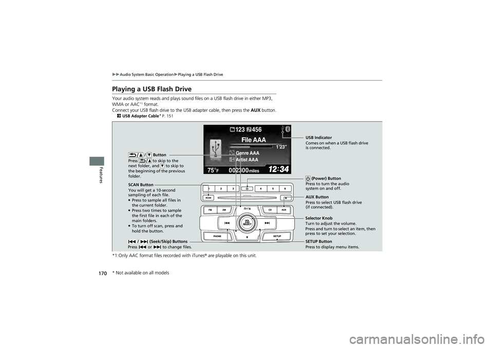 HONDA CIVIC SEDAN 2013 Owners Manual (in English) 170
uuAudio System Basic Operation uPlaying a USB Flash Drive
Features
Playing a USB Flash Drive
Your audio system reads and plays sound fi les on a USB flash drive in either MP3,
WMA or AAC*1 format HONDA CIVIC SEDAN 2013 Owners Manual (in English) 170
uuAudio System Basic Operation uPlaying a USB Flash Drive
Features
Playing a USB Flash Drive
Your audio system reads and plays sound fi les on a USB flash drive in either MP3,
WMA or AAC*1 format