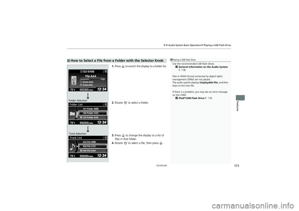 HONDA CIVIC SEDAN 2013 Owners Manual (in English) Continued171
uuAudio System Basic Operation uPlaying a USB Flash Drive
Features
1. Press to switch the display to a folder list.
2. Rotate to select a folder.
3. Press to change the display to a HONDA CIVIC SEDAN 2013 Owners Manual (in English) Continued171
uuAudio System Basic Operation uPlaying a USB Flash Drive
Features
1. Press to switch the display to a folder list.
2. Rotate to select a folder.
3. Press to change the display to a