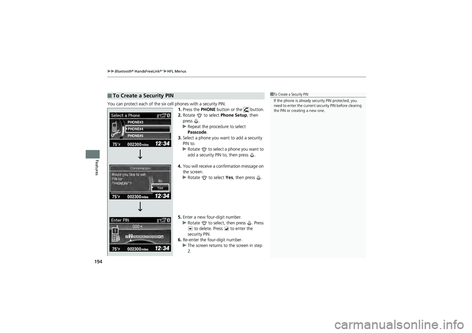 HONDA CIVIC SEDAN 2013  Owners Manual (in English) uuBluetooth®  HandsFreeLink ®*uHFL Menus
194
Features
You can protect each of the six cell phones with a security PIN.
1.Press the  PHONE button or the   button.
2. Rotate   to select  Phone Setup, 