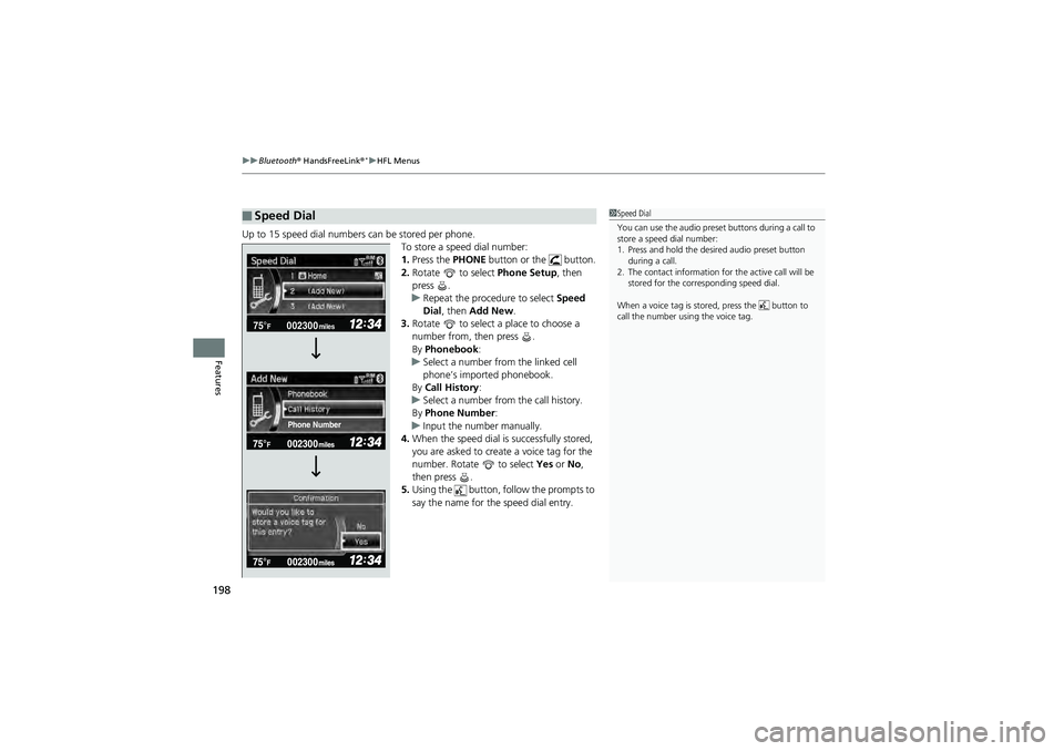 HONDA CIVIC SEDAN 2013 Owners Manual (in English) uuBluetooth® HandsFreeLink ®*uHFL Menus
198
Features
Up to 15 speed dial numbers can be stored per phone.
To store a speed dial number:
1.Press the PHONE button or the button.
2. Rotate to sel HONDA CIVIC SEDAN 2013 Owners Manual (in English) uuBluetooth® HandsFreeLink ®*uHFL Menus
198
Features
Up to 15 speed dial numbers can be stored per phone.
To store a speed dial number:
1.Press the PHONE button or the button.
2. Rotate to sel