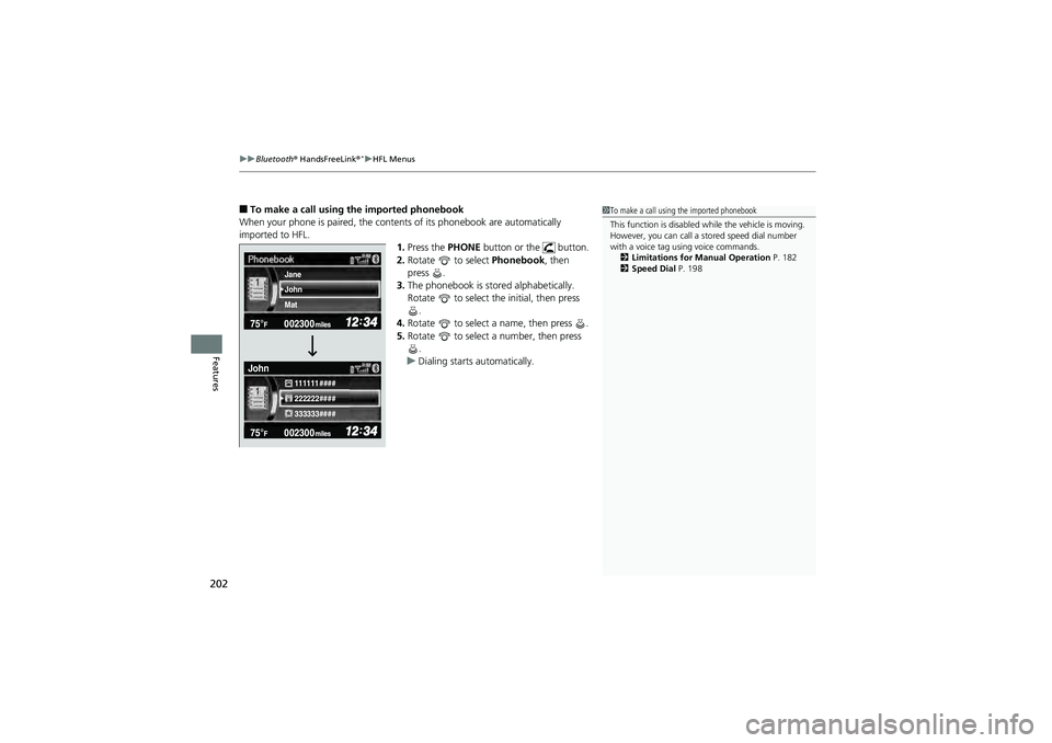HONDA CIVIC SEDAN 2013  Owners Manual (in English) uuBluetooth®  HandsFreeLink ®*uHFL Menus
202
Features
■To make a call using the imported phonebook
When your phone is paired, the contents of its phonebook are automatically 
imported to HFL. 1.Pr