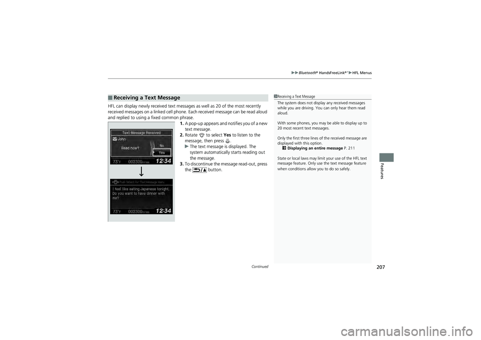 HONDA CIVIC SEDAN 2013 Owners Manual (in English) Continued207
uuBluetooth® HandsFreeLink®*uHFL Menus
Features
HFL can display newly received text messages as well as 20 of the most recently
received messages on a linked cell phone. Each receive HONDA CIVIC SEDAN 2013 Owners Manual (in English) Continued207
uuBluetooth® HandsFreeLink®*uHFL Menus
Features
HFL can display newly received text messages as well as 20 of the most recently
received messages on a linked cell phone. Each receive
