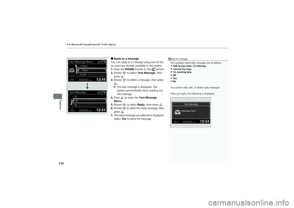 HONDA CIVIC SEDAN 2013 Owners Manual (in English) uuBluetooth® HandsFreeLink ®*uHFL Menus
210
Features
■Reply to a message
You can reply to a message using one of the
six common phrases available in the system.
1. Press the PHONE button or the HONDA CIVIC SEDAN 2013 Owners Manual (in English) uuBluetooth® HandsFreeLink ®*uHFL Menus
210
Features
■Reply to a message
You can reply to a message using one of the
six common phrases available in the system.
1. Press the PHONE button or the