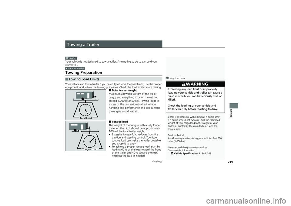 HONDA CIVIC SEDAN 2013 Owners Manual (in English) 219Continued
Driving
Towing a Trailer
Your vehicle is not designed to tow a trailer. Attempting to do so can void your
warranties.
Towing Preparation
Your vehicle can tow a trailer if you carefu lly HONDA CIVIC SEDAN 2013 Owners Manual (in English) 219Continued
Driving
Towing a Trailer
Your vehicle is not designed to tow a trailer. Attempting to do so can void your
warranties.
Towing Preparation
Your vehicle can tow a trailer if you carefu lly