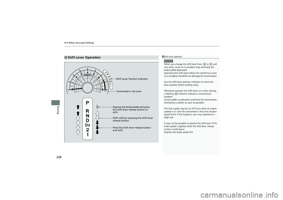 HONDA CIVIC SEDAN 2013 Owners Manual (in English) uuWhen Driving uShifting
228
Driving
■Shift Lever Operation1Shift Lever Operation
NOTICEWhen you change the shift lever from (D to (R and
vice versa, come to a co mplete stop and keep the
brake pe HONDA CIVIC SEDAN 2013 Owners Manual (in English) uuWhen Driving uShifting
228
Driving
■Shift Lever Operation1Shift Lever Operation
NOTICEWhen you change the shift lever from (D to (R and
vice versa, come to a co mplete stop and keep the
brake pe
