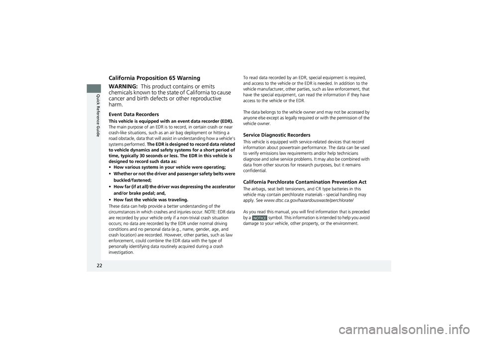 HONDA CIVIC SEDAN 2013   (in English) Owners Guide 22
Quick Reference Guide
California Proposition 65 Warning
Event Data Recorders
This vehicle is equipped with an event data recorder (EDR). 
The main purpose of an EDR is to  record, in certain crash 