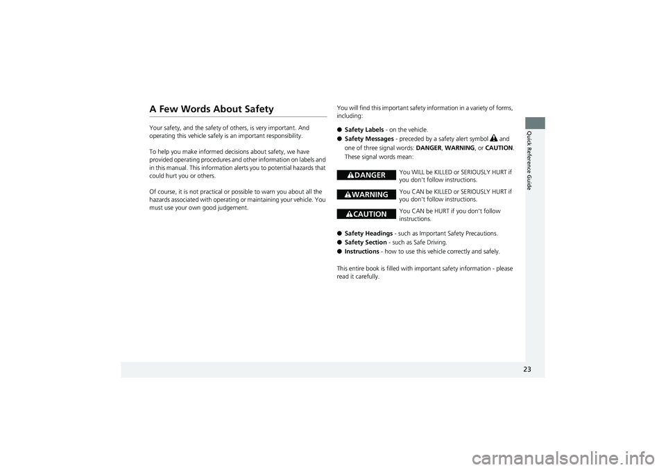 HONDA CIVIC SEDAN 2013   (in English) Owners Guide 23
Quick Reference Guide
A Few Words About Safety
Your safety, and the safety of others, is very important. And 
operating this vehicle safely is an important responsibility.
To help you make informed