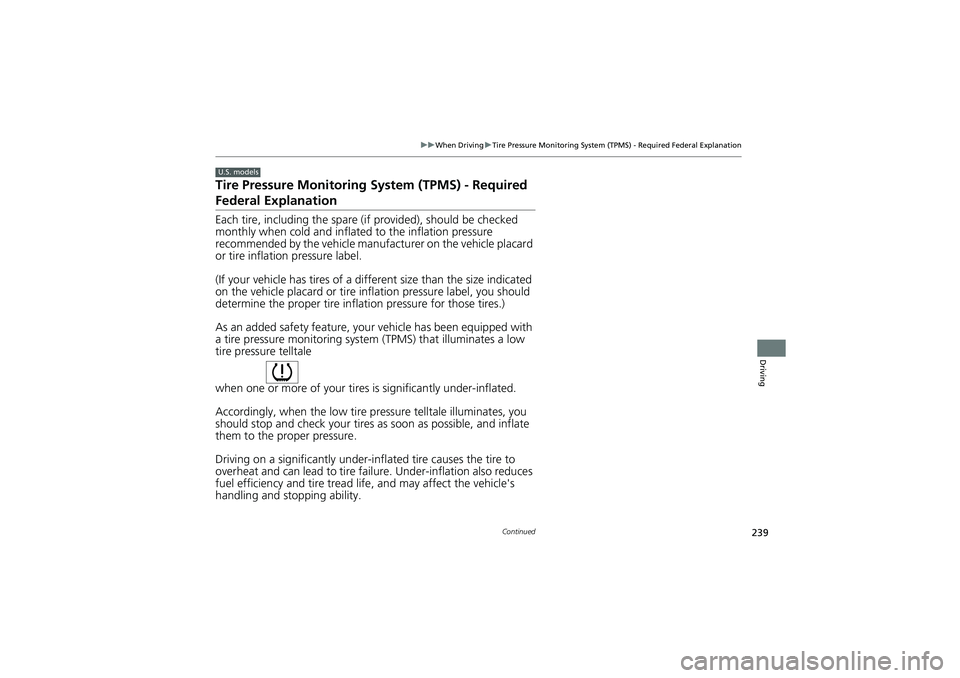 HONDA CIVIC SEDAN 2013 Owners Manual (in English) 239
uuWhen Driving uTire Pressure Monitoring System (TPM S) - Required Federal Explanation
Continued
Driving
Tire Pressure Monitoring System (TPMS) - Required
Federal Explanation
Each tire, including HONDA CIVIC SEDAN 2013 Owners Manual (in English) 239
uuWhen Driving uTire Pressure Monitoring System (TPM S) - Required Federal Explanation
Continued
Driving
Tire Pressure Monitoring System (TPMS) - Required
Federal Explanation
Each tire, including