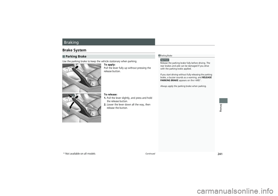 HONDA CIVIC SEDAN 2013  Owners Manual (in English) 241Continued
Driving
Braking
Brake System
Use the parking brake to keep the vehicle stationary when parking.
To apply:
Pull the lever fully up without pressing the 
release button.
To release:
1. Pull