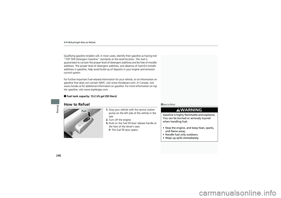 HONDA CIVIC SEDAN 2013 Owners Manual (in English) uuRefueling uHow to Refuel
248
Driving
Qualifying gasoline retailers will, in most ca ses, identify their gasoline as having met
“TOP TIER Detergent Gasolin e” standards at the retail location. T HONDA CIVIC SEDAN 2013 Owners Manual (in English) uuRefueling uHow to Refuel
248
Driving
Qualifying gasoline retailers will, in most ca ses, identify their gasoline as having met
“TOP TIER Detergent Gasolin e” standards at the retail location. T
