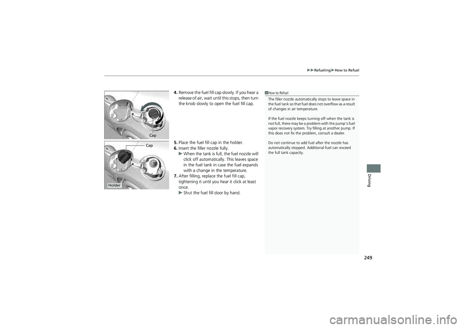 HONDA CIVIC SEDAN 2013 Owners Manual (in English) 249
uuRefueling uHow to Refuel
Driving
4. Remove the fuel fill cap slowly. If you hear a
release of air, wait until this stops, then turn
the knob slowly to ope n the fuel fill cap.
5. Place the fue HONDA CIVIC SEDAN 2013 Owners Manual (in English) 249
uuRefueling uHow to Refuel
Driving
4. Remove the fuel fill cap slowly. If you hear a
release of air, wait until this stops, then turn
the knob slowly to ope n the fuel fill cap.
5. Place the fue