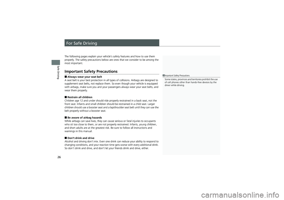 HONDA CIVIC SEDAN 2013   (in English) Owners Guide 26
Safe Driving
For Safe Driving
The following pages explain your vehicle's safety features and how to use them 
properly. The safety precautions below are  ones that we consider to be among the 
