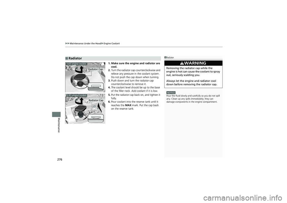 HONDA CIVIC SEDAN 2013 Owners Manual (in English) uuMaintenance Under the Hood uEngine Coolant
276
Maintenance
1. Make sure the engine and radiator are
cool.
2. Turn the radiator cap counterclockwise and
relieve any pressure in the coolant system. HONDA CIVIC SEDAN 2013 Owners Manual (in English) uuMaintenance Under the Hood uEngine Coolant
276
Maintenance
1. Make sure the engine and radiator are
cool.
2. Turn the radiator cap counterclockwise and
relieve any pressure in the coolant system.