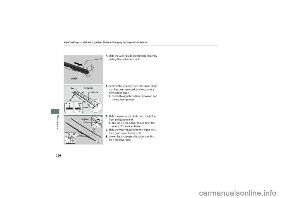 HONDA CIVIC SEDAN 2013 Owners Manual (in English) 296
uuChecking and Maintaining Wiper Blades uChanging the Wiper Blade Rubber
Maintenance
4. Slide the wiper blade out from its holder by
pulling the tabbed end out.
5. Remove the retainers from the r HONDA CIVIC SEDAN 2013 Owners Manual (in English) 296
uuChecking and Maintaining Wiper Blades uChanging the Wiper Blade Rubber
Maintenance
4. Slide the wiper blade out from its holder by
pulling the tabbed end out.
5. Remove the retainers from the r